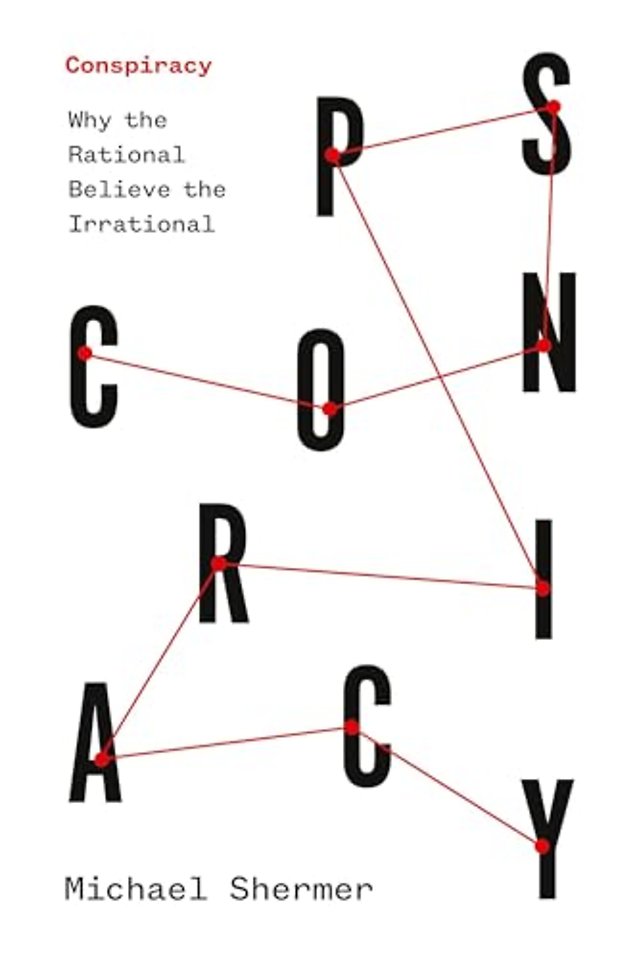 Conspiracy – Why the Rational Believe the Irrational