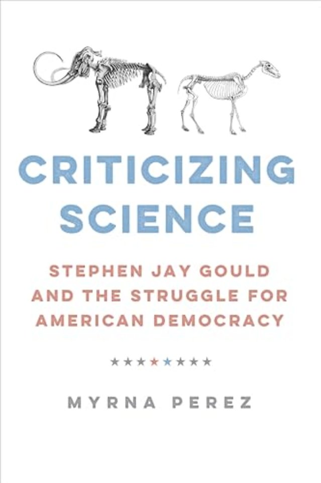 Criticizing Science – Stephen Jay Gould and the Struggle for American Democracy