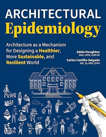 Architectural Epidemiology – Architecture as a Mechanism for Designing a Healthier, More Sustainable, and Resilient World