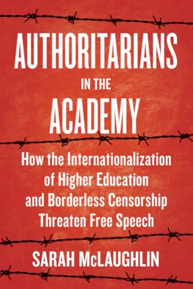 Authoritarians in the Academy – How the Internationalization of Higher Education and Borderless Censorship Threaten Free Speech