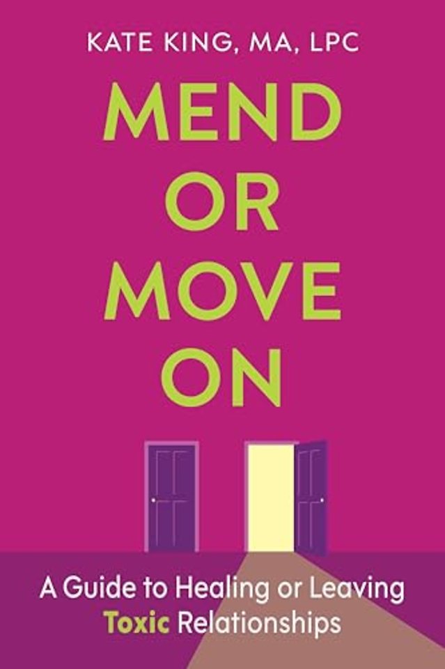 Mend or Move On – A Guide to Healing or Leaving Toxic Relationships