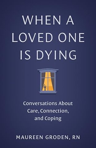 When a Loved One Is Dying – Conversations About Care, Connection, and Coping