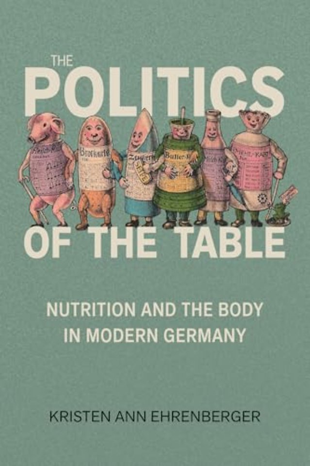 The Politics of the Table – Nutrition and the Body in Modern Germany