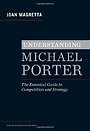 Understanding Michael Porter: The Essential Guide to Competition and Strategy Understanding Michael Porter: The Essential Guide to Competition and Strategy