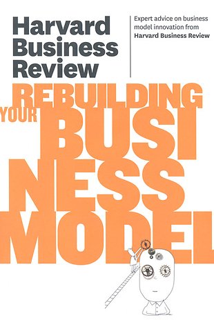 Harvard Business Review on Rebuilding Your Business Model