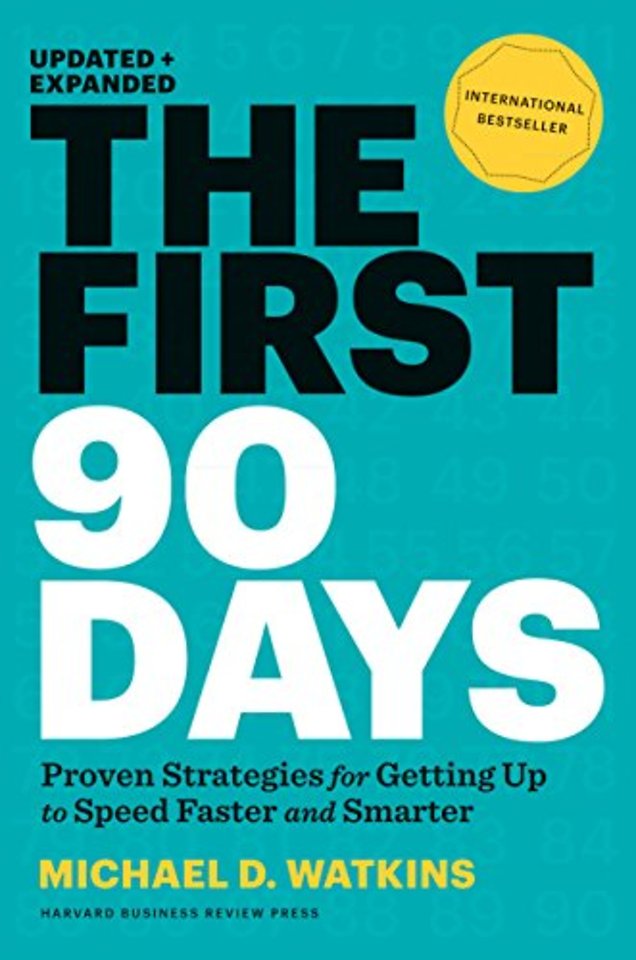 The First 90 Days, Updated and Expanded : Proven Strategies for Getting Up to Speed Faster and Smarter