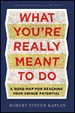 What You're Really Meant to Do What You're Really Meant to Do