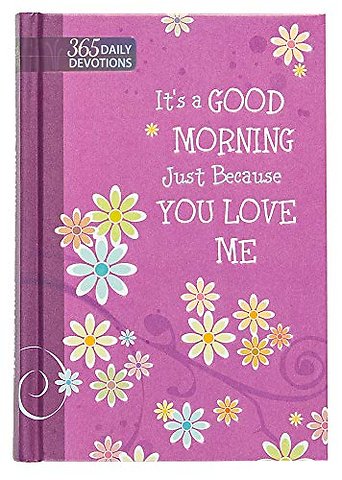 One Year Devotional: Its a Good Morning Just Because you Love Me
