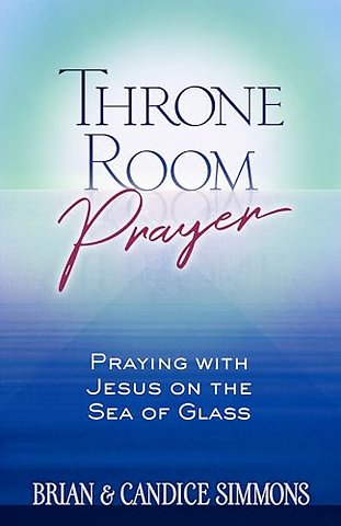 Throne Room Prayer: Praying with Jesus on the Sea of Glass