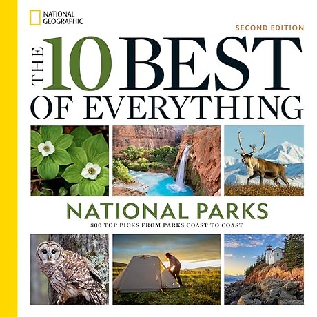 The 10 Best of Everything National Parks, 2nd Edition