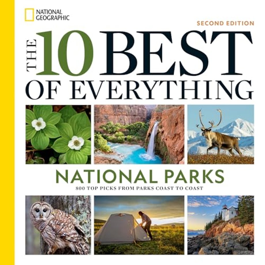 The 10 Best of Everything National Parks, 2nd Edition