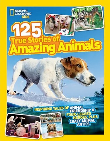 125 True Stories of Amazing Animals