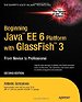Beginning Java EE 6 Platform with GlassFish 3 Second edition Beginning Java EE 6 Platform with GlassFish 3 Second edition