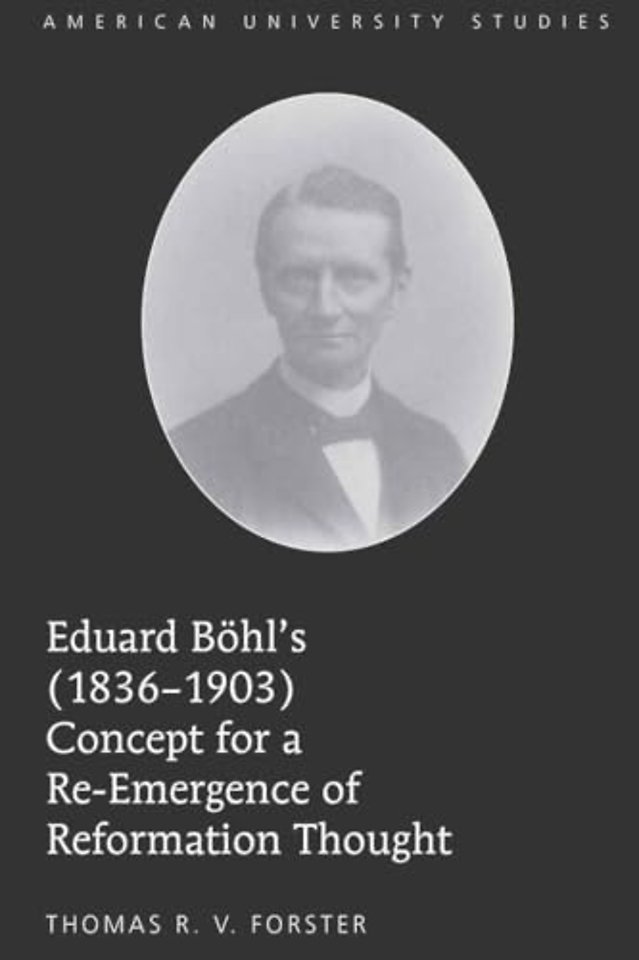 Eduard Boehl’s (1836-1903) Concept for a Re-Emergence of Reformation Thought