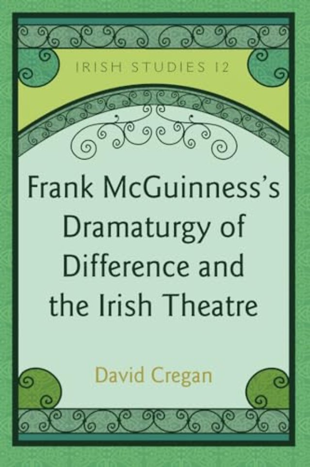 Frank McGuinness’s Dramaturgy of Difference and the Irish Theatre