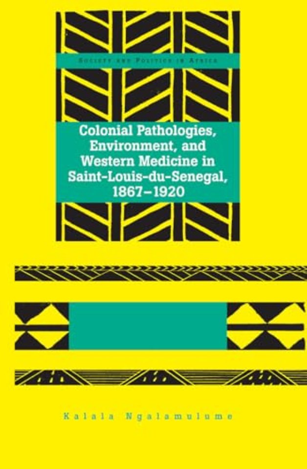 Colonial Pathologies, Environment, and Western Medicine in Saint-Louis-du-Senegal, 1867-1920