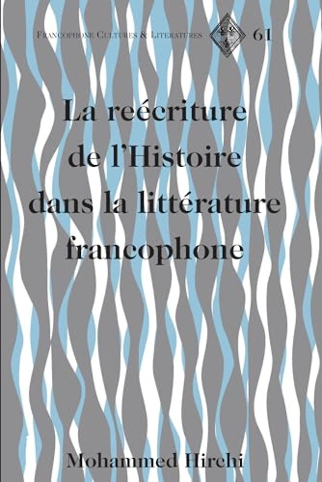 The Rewriting of History in Postcolonial Francophone Literatures