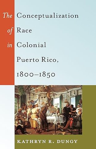 The Conceptualization of Race in Colonial Puerto Rico, 1800–1850