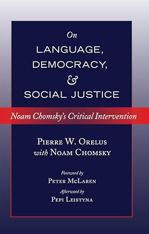 Noam Chomsky on Language, Democracy and Social Justice