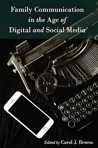 Family Communication in the Age of Digital and Social Media