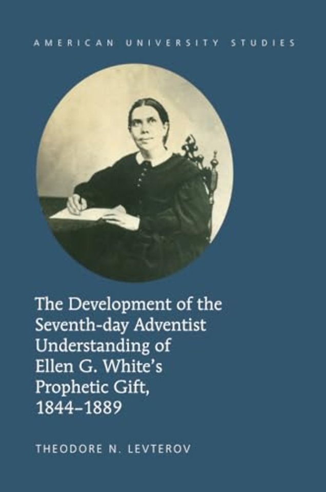 The Development of the Seventh-day Adventist Understanding of Ellen G. White’s Prophetic Gift, 1844-1889