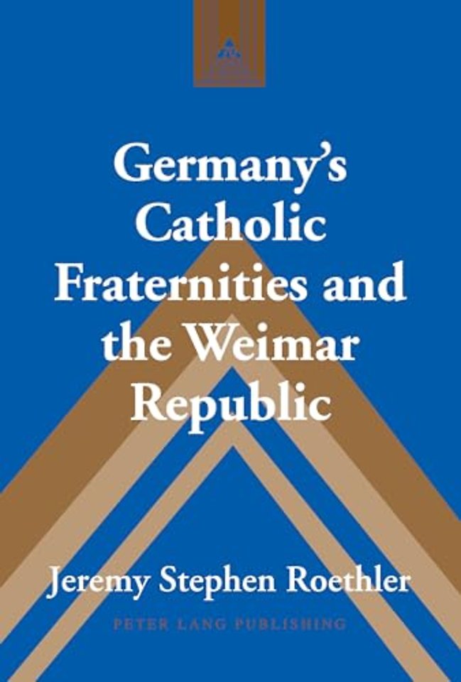 Germany’s Catholic Fraternities and the Weimar Republic