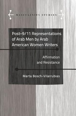 Post-9/11 Representations of Arab Men by Arab American Women Writers