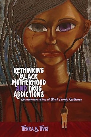 Rethinking Black Motherhood and Drug Addictions