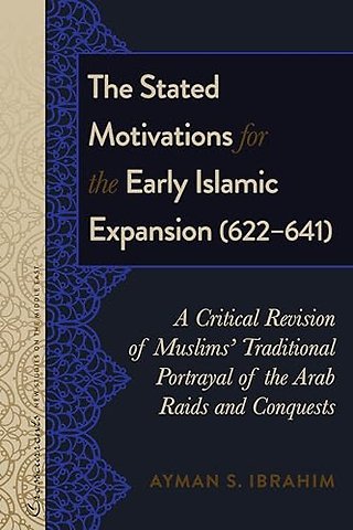 The Stated Motivations for the Early Islamic Expansion (622–641)