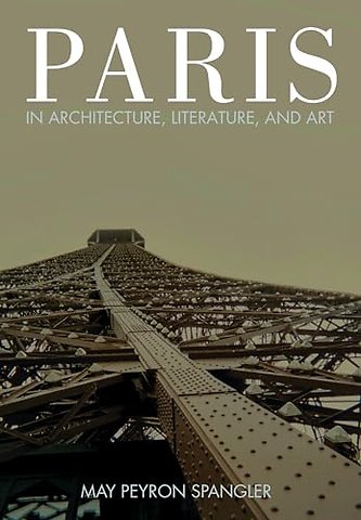 Paris in Architecture, Literature, and Art