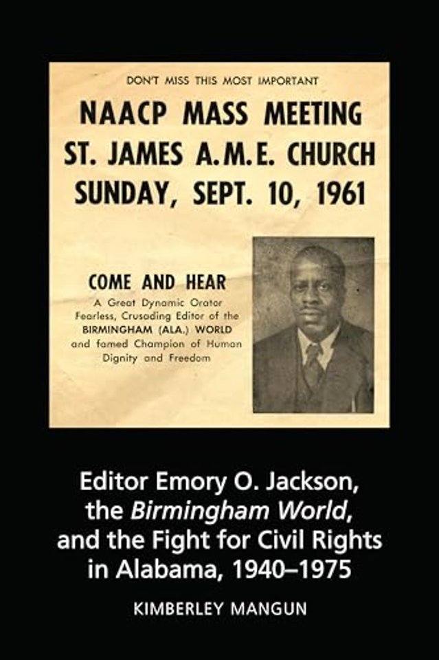 Editor Emory O. Jackson, the Birmingham World, and the Fight for Civil Rights in Alabama, 1940-1975