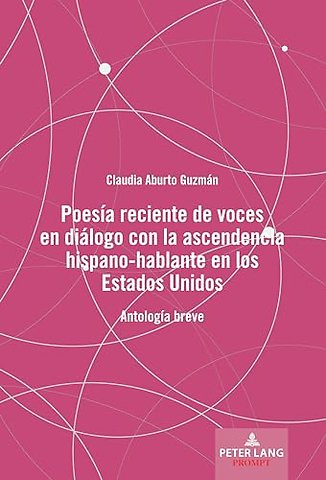 Poesia Reciente de Voces En Dialogo Con La Ascendencia Hispano-Hablante En Los Estados Unidos