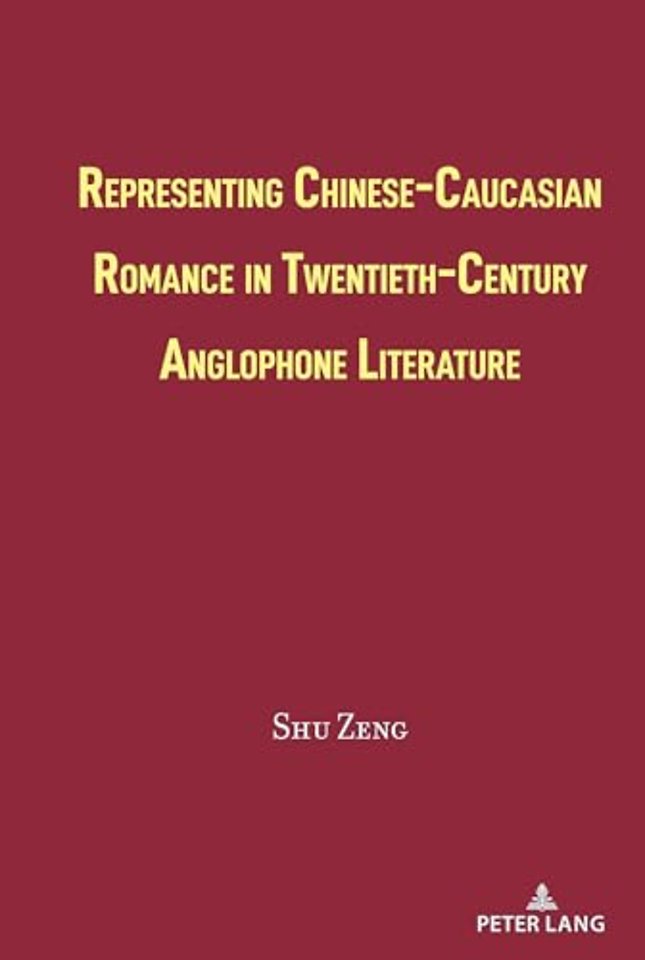 Representing Chinese-Caucasian Romance in Twentieth-Century Anglophone Literature