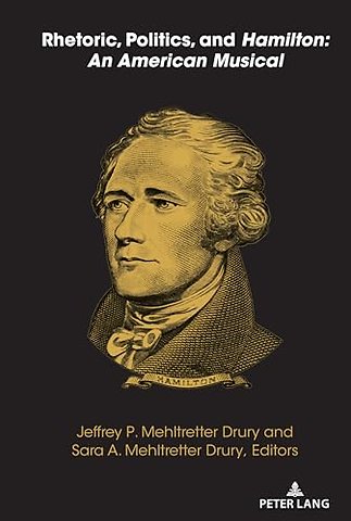 Rhetoric, Politics, and Hamilton: An American Musical