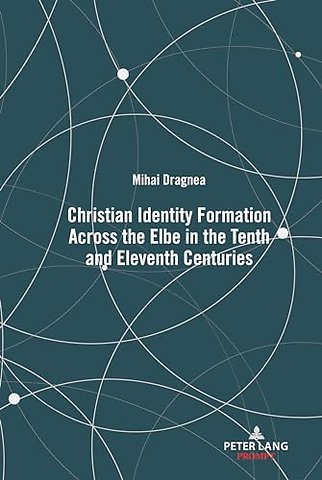 Christian Identity Formation Across the Elbe in the Tenth and Eleventh Centuries