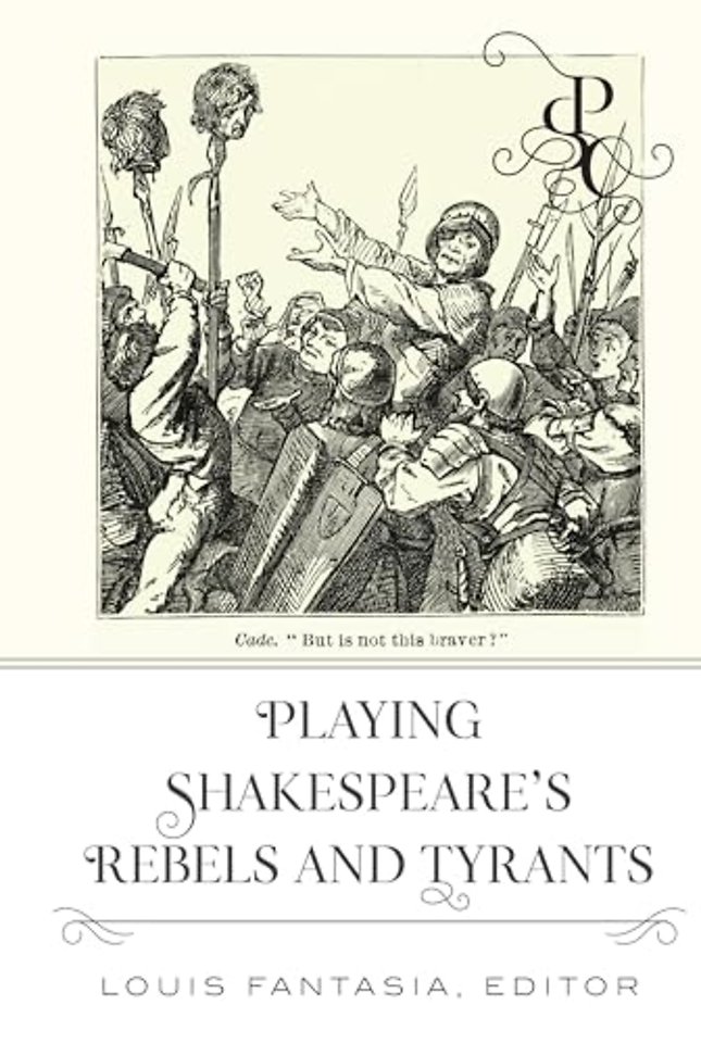Playing Shakespeare’s Rebels and Tyrants