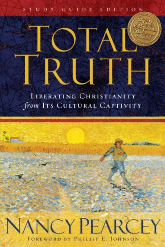 Total Truth – Liberating Christianity from Its Cultural Captivity (Study Guide Edition)
