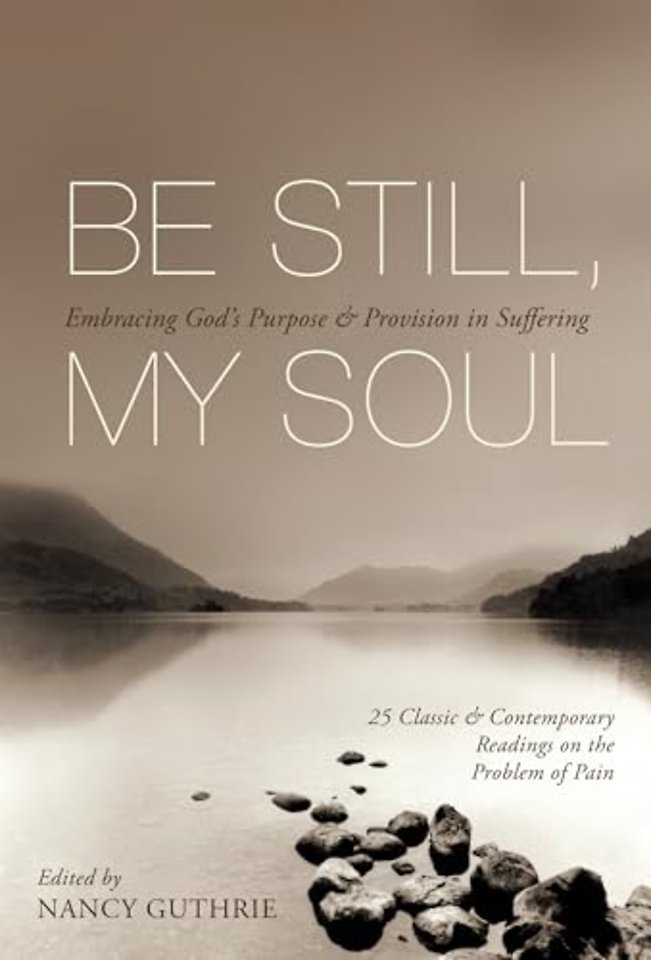 Be Still, My Soul (25 Classic and Contemporary R – Embracing God`s Purpose and Provision in Suffering