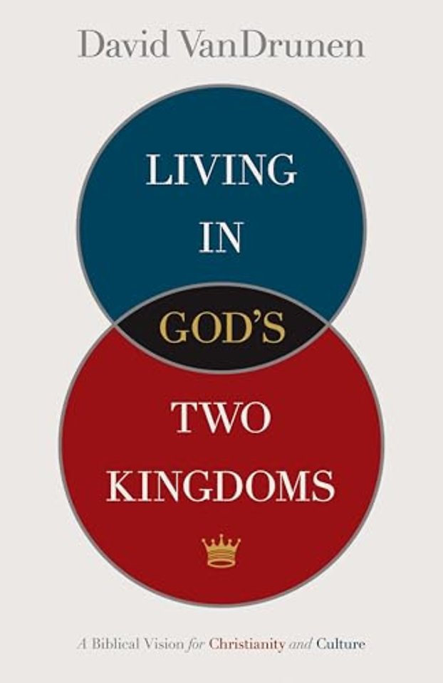 Living in God's Two Kingdoms