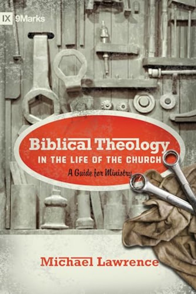 Biblical Theology in the Life of the Church – A Guide for Ministry