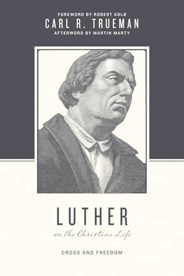 Luther on the Christian Life – Cross and Freedom