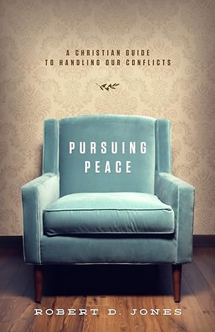 Pursuing Peace – A Christian Guide to Handling Our Conflicts