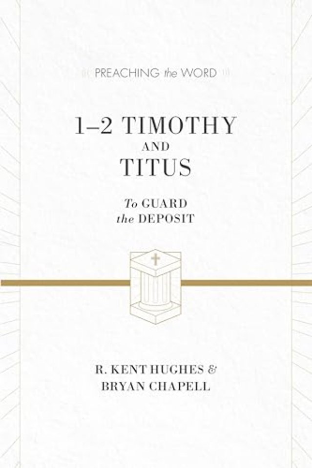 1–2 Timothy and Titus – To Guard the Deposit (ESV Edition)