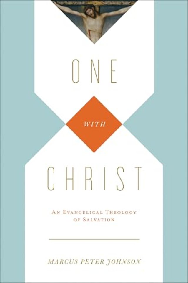 One with Christ – An Evangelical Theology of Salvation