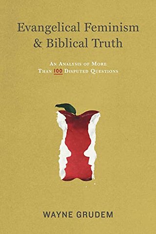 Evangelical Feminism and Biblical Truth – An Analysis of More Than 100 Disputed Questions