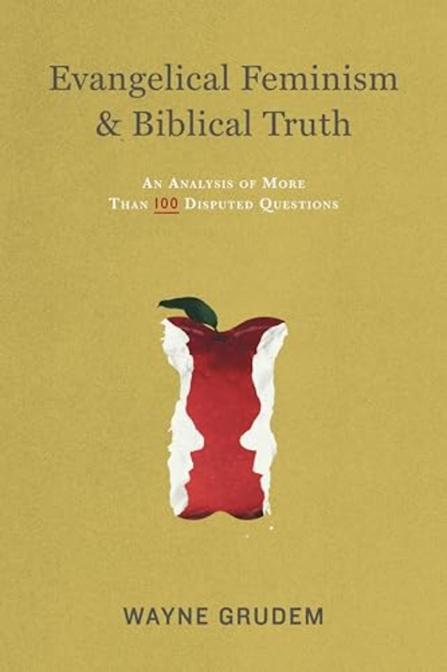Evangelical Feminism and Biblical Truth – An Analysis of More Than 100 Disputed Questions