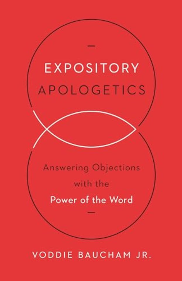 Expository Apologetics – Answering Objections with the Power of the Word