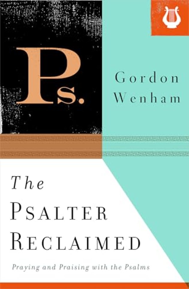 The Psalter Reclaimed – Praying and Praising with the Psalms