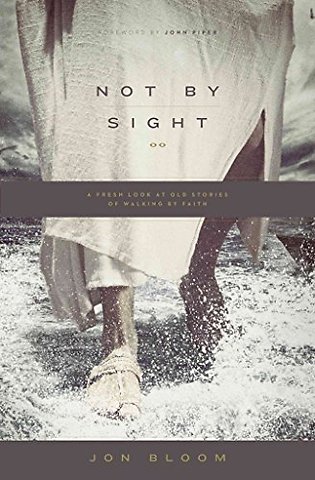 Not by Sight – A Fresh Look at Old Stories of Walking by Faith