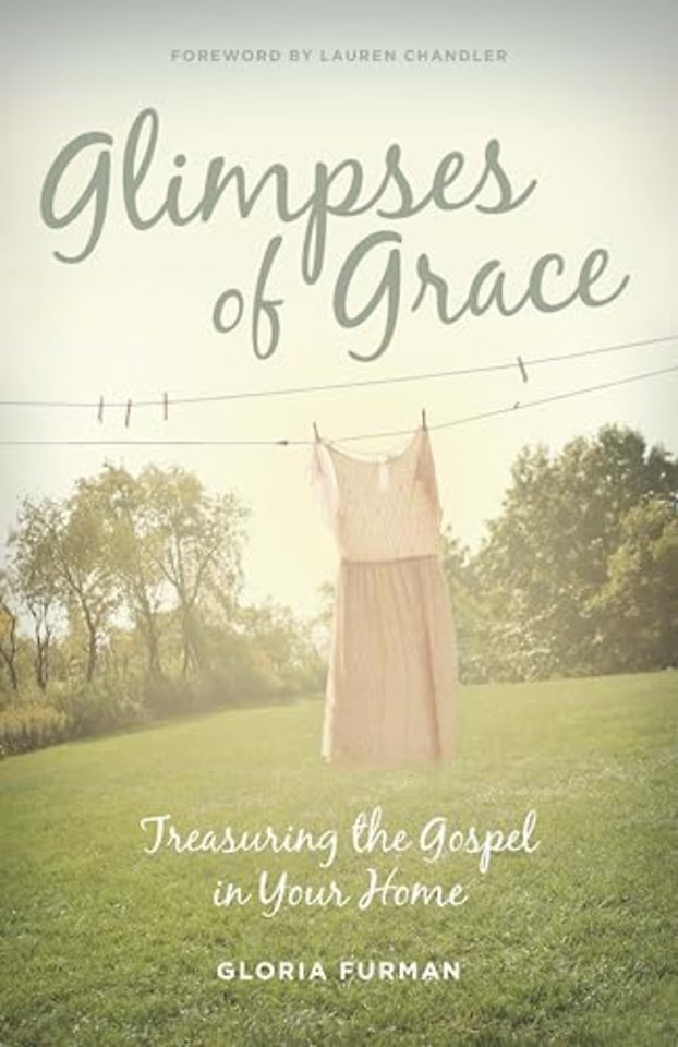 Glimpses of Grace – Treasuring the Gospel in Your Home